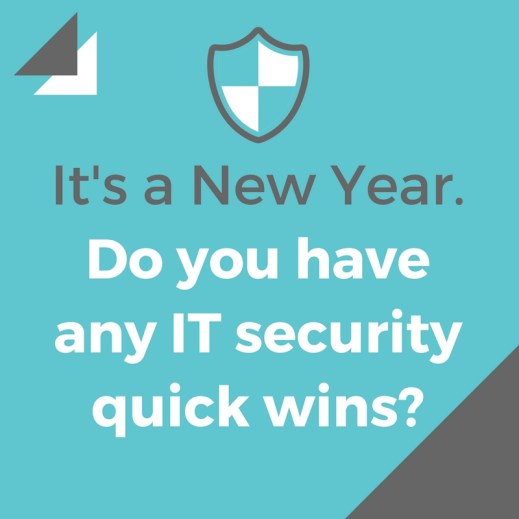 It's a New Year. Do you have any IT security quick wins