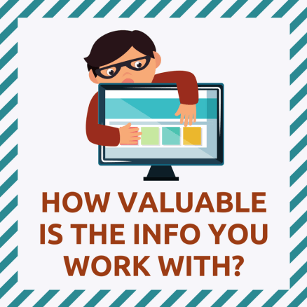 How valuable is the info you work with?